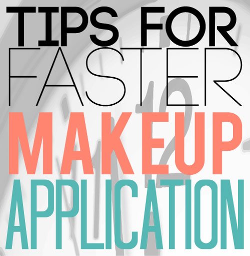 Tips For Faster Makeup Application